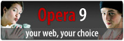 Opera 9 - Your Web, Your choice
