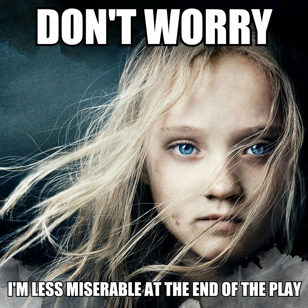 Cosette: I'm less miserable at the end of the play.